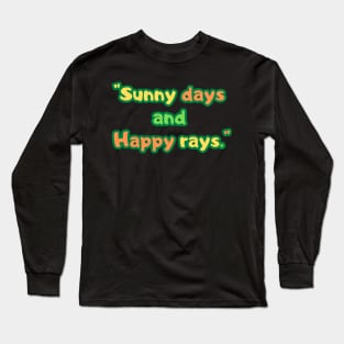 "Sunny days and happy rays." Long Sleeve T-Shirt